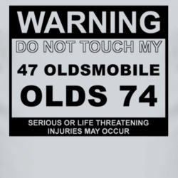 Warning Do Not Touch My 1947 Oldsmobile Olds 74 Funny Car T Shirt