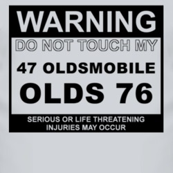 Warning Do Not Touch My 1947 Oldsmobile Olds 76 Funny Car T Shirt