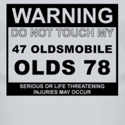 Warning Do Not Touch My 1947 Oldsmobile Olds 78 Funny Car T Shirt