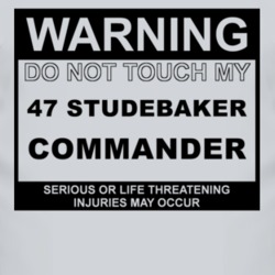 Warning Do Not Touch My 1947 Studebaker Commander Funny Car T Shirt