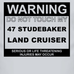 Warning Do Not Touch My 1947 Studebaker Land Cruiser Funny Car T Shirt