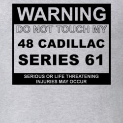 Warning Do Not Touch My 1948 Cadillac Series 61 Funny Car T Shirt