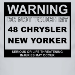Warning Do Not Touch My 1948 Chrysler New Yorker Funny Car T Shirt