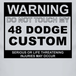 Warning Do Not Touch My 1948 Dodge Custom Funny Car T Shirt