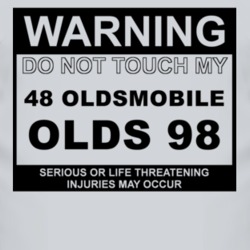 Warning Do Not Touch My 1948 Oldsmobile Olds 98 Funny Car T Shirt