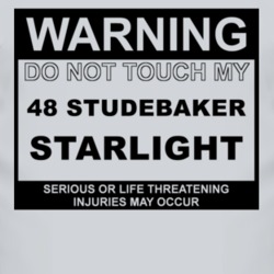 Warning Do Not Touch My 1948 Studebaker Starlight Funny Car T Shirt