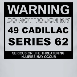 Warning Do Not Touch My 1949 Cadillac Series 62 Funny Car T Shirt