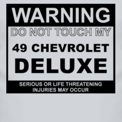 Warning Do Not Touch My 1949 Chevy Deluxe Funny Car T Shirt