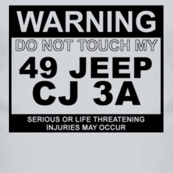 Warning Do Not Touch My 1949 CJ 3A Funny Car T Shirt