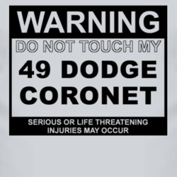 Warning Do Not Touch My 1949 Dodge Coronet Funny Car T Shirt