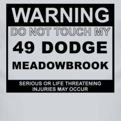 Warning Do Not Touch My 1949 Dodge Meadowbrook Funny Car T Shirt