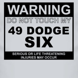 Warning Do Not Touch My 1949 Dodge Six Funny Car T Shirt