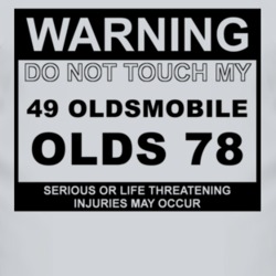 Warning Do Not Touch My 1949 Oldsmobile Olds 78 Funny Car T Shirt