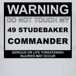 Warning Do Not Touch My 1949 Studebaker Commander Funny Car T Shirt