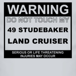 Warning Do Not Touch My 1949 Studebaker Land Cruiser Funny Car T Shirt