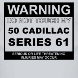 Warning Do Not Touch My 1950 Cadillac Series 61 Funny Car T Shirt