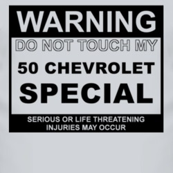 Warning Do Not Touch My 1950 Chevy Special Funny Car T Shirt