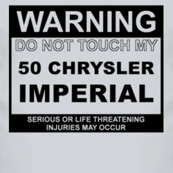 Warning Do Not Touch My 1950 Chrysler Imperial Funny Car T Shirt