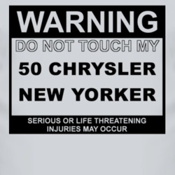 Warning Do Not Touch My 1950 Chrysler New Yorker Funny Car T Shirt