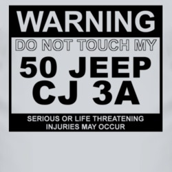 Warning Do Not Touch My 1950 CJ 3A Funny Car T Shirt
