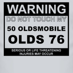 Warning Do Not Touch My 1950 Oldsmobile Olds 76 Funny Car T Shirt