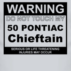 Warning Do Not Touch My 1950 Pontiac Chieftain Funny Car T Shirt