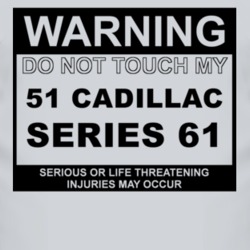 Warning Do Not Touch My 1951 Cadillac Series 61 Funny Car T Shirt