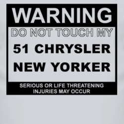 Warning Do Not Touch My 1951 Chrysler New Yorker Funny Car T Shirt