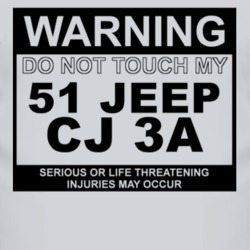 Warning Do Not Touch My 1951 CJ 3A Funny Car T Shirt