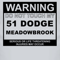 Warning Do Not Touch My 1951 Dodge Meadowbrook Funny Car T Shirt