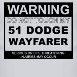 Warning Do Not Touch My 1951 Dodge Wayfarer Funny Car T Shirt