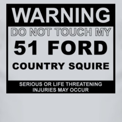 Warning Do Not Touch My 1951 Country Squire Funny Car T Shirt