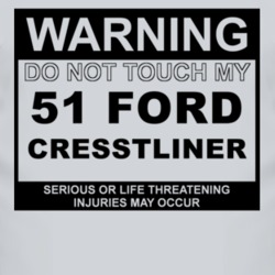 Warning Do Not Touch My 1951 Cresstliner Funny Car T Shirt