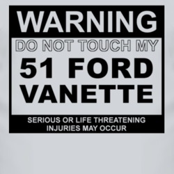 Warning Do Not Touch My 1951 Vanette Funny Car T Shirt