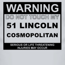 Warning Do Not Touch My 1951 Lincoln Cosmopolitan Funny Car T Shirt