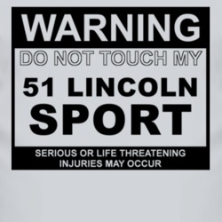 Warning Do Not Touch My 1951 Lincoln Sport Funny Car T Shirt