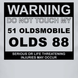 Warning Do Not Touch My 1951 Oldsmobile Olds 88 Funny Car T Shirt