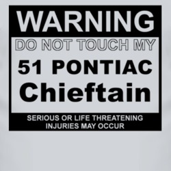 Warning Do Not Touch My 1951 Pontiac Chieftain Funny Car T Shirt