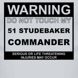 Warning Do Not Touch My 1951 Studebaker Commander Funny Car T Shirt
