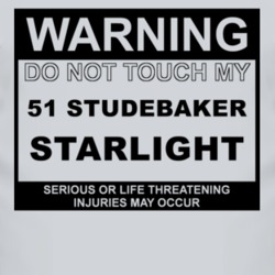 Warning Do Not Touch My 1951 Studebaker Starlight Funny Car T Shirt