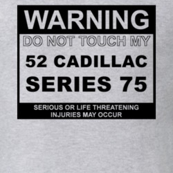Warning Do Not Touch My 1952 Cadillac Series 75 Funny Car T Shirt