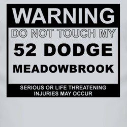 Warning Do Not Touch My 1952 Dodge Meadowbrook Funny Car T Shirt