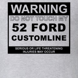 Warning Do Not Touch My 1952 Customline Funny Car T Shirt