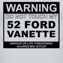 Warning Do Not Touch My 1952 Vanette Funny Car T Shirt