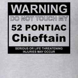 Warning Do Not Touch My 1952 Pontiac Chieftain Funny Car T Shirt