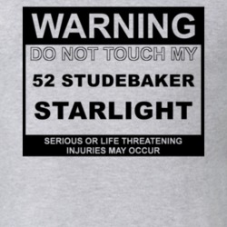 Warning Do Not Touch My 1952 Studebaker Starlight Funny Car T Shirt