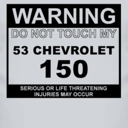 Warning Do Not Touch My 1953 Chevy 150 Funny Car T Shirt