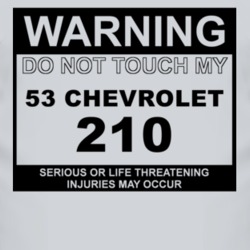 Warning Do Not Touch My 1953 Chevy 210 Funny Car T Shirt