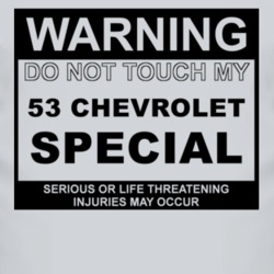 Warning Do Not Touch My 1953 Chevy Special Funny Car T Shirt
