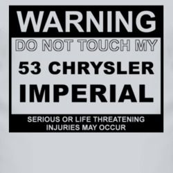 Warning Do Not Touch My 1953 Chrysler Imperial Funny Car T Shirt